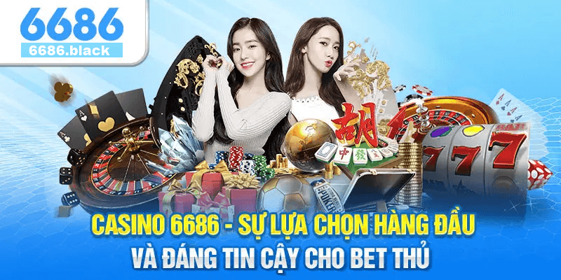 Khám Phá Siêu Phẩm Casino 6686