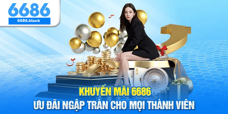 Khuyến Mãi 6686 – Ưu Đãi Dồi Dào Cho Mọi Thành Viên